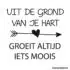 Bloempot sticker - Uit de grond van je hart, groeit altijd iets moois